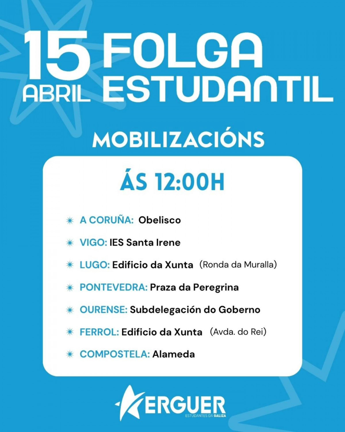 Puede ser una imagen de texto que dice "15 FOLGA ABRIL ESTUDANTIL MOBILIZACIÓNS ÁS 12፡00 CORUÑA: Obelisco VIGO: IES Santa Irene 米 LUGO: Edificio da Xunta (Ronda da Muralla) 米 PONTEVEDRA: Praza da Peregrina 米 OURENSE: Subdelegación do Goberno 米 FERROL: Edificio da Xunta (Avda. do Rei) 米 COMPOSTELA: Alameda KERGUER ESTUDANTESDAGA GALIZA ERGUER"
