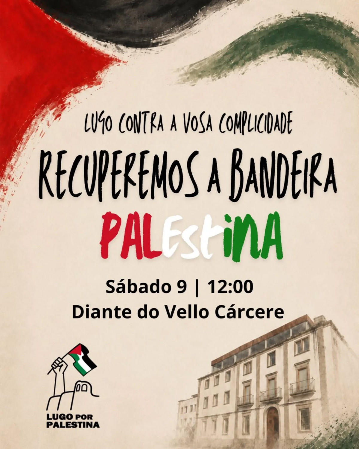 Puede ser una imagen de texto que dice "LU90 CONTRA A VOSA COMPLICIDADE RECUPEREMOS A BANDEIRA PALEStINA Sábado 9 I 12:00 Diante do Vello Cárcere THH 福 LUGO LUGOPOR POR PALESTINA TINA"